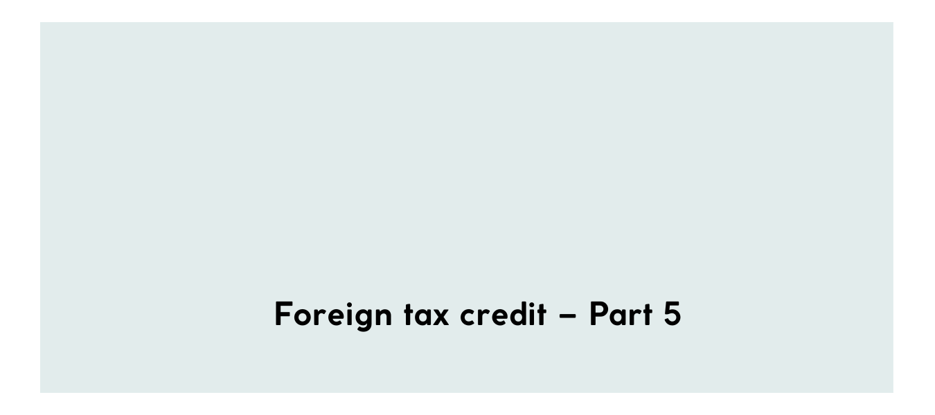 Foreign tax credit – Part 5