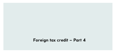 Foreign tax credit – Part 4