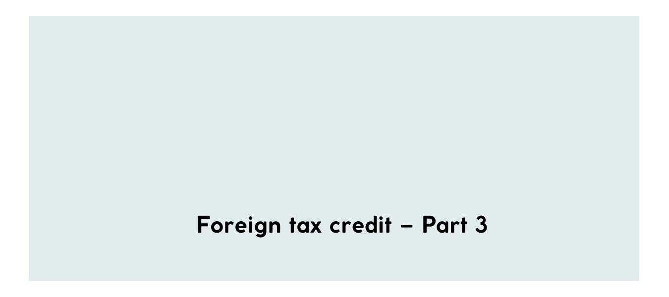 Foreign tax credit – Part 3