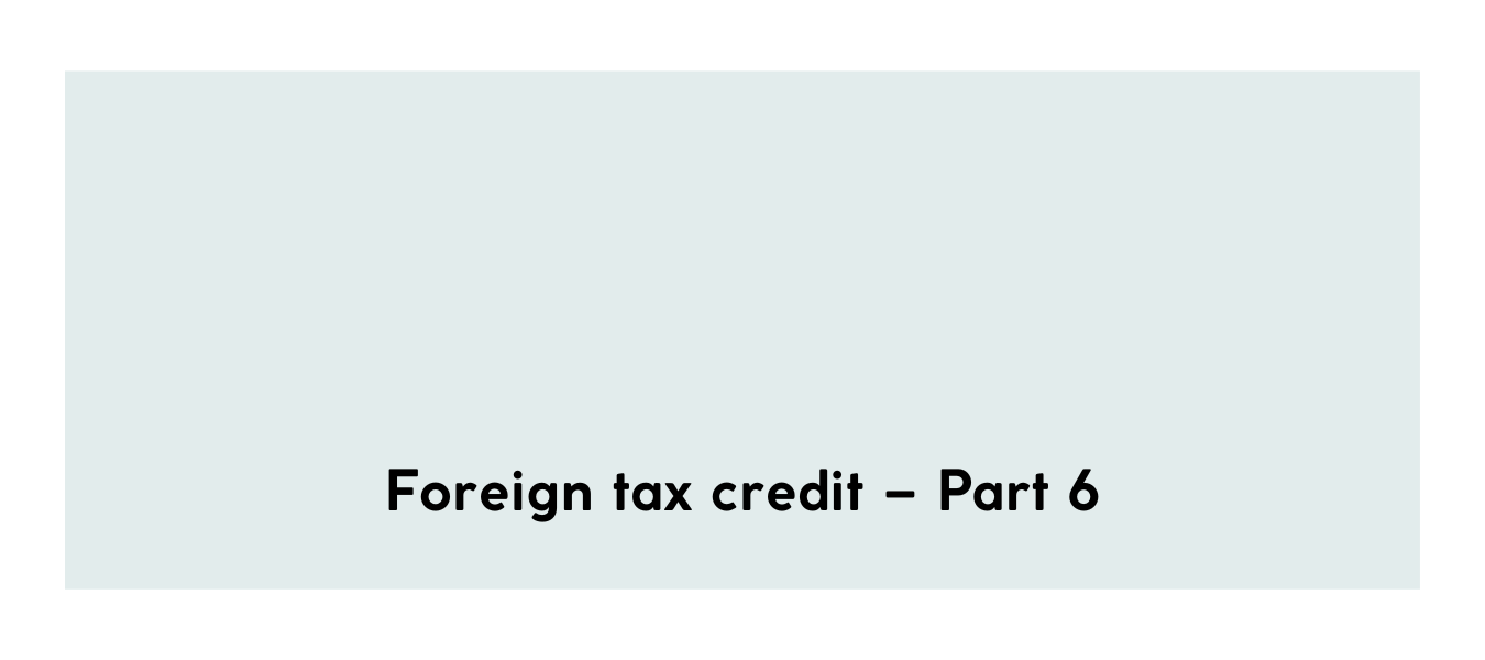 Foreign tax credit – Part 6