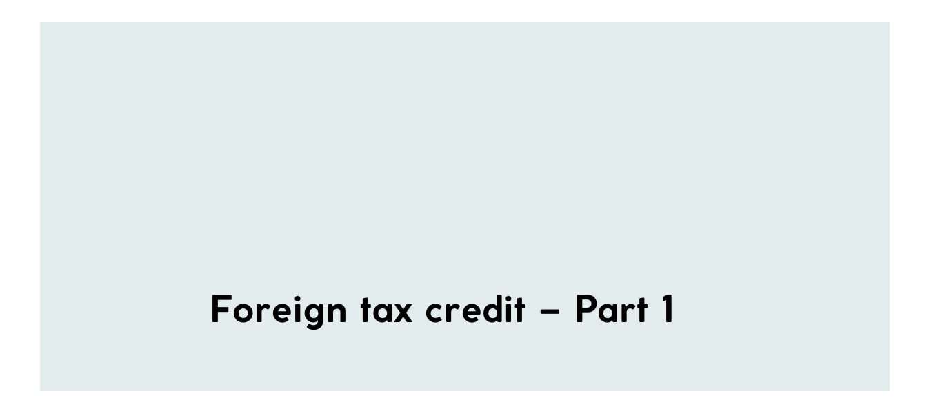 Foreign tax credit – Part 1
