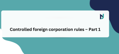 Controlled foreign corporation rules – Part 1