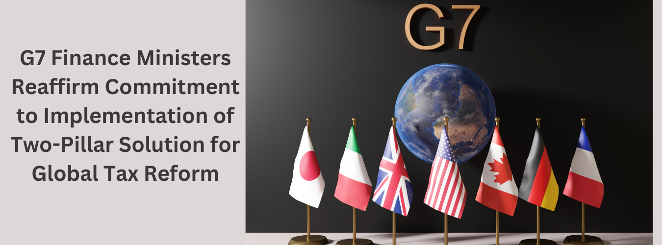 G7 Finance Ministers Reaffirm Commitment to Implementation of Two-Pillar Solution for Global Tax Reform