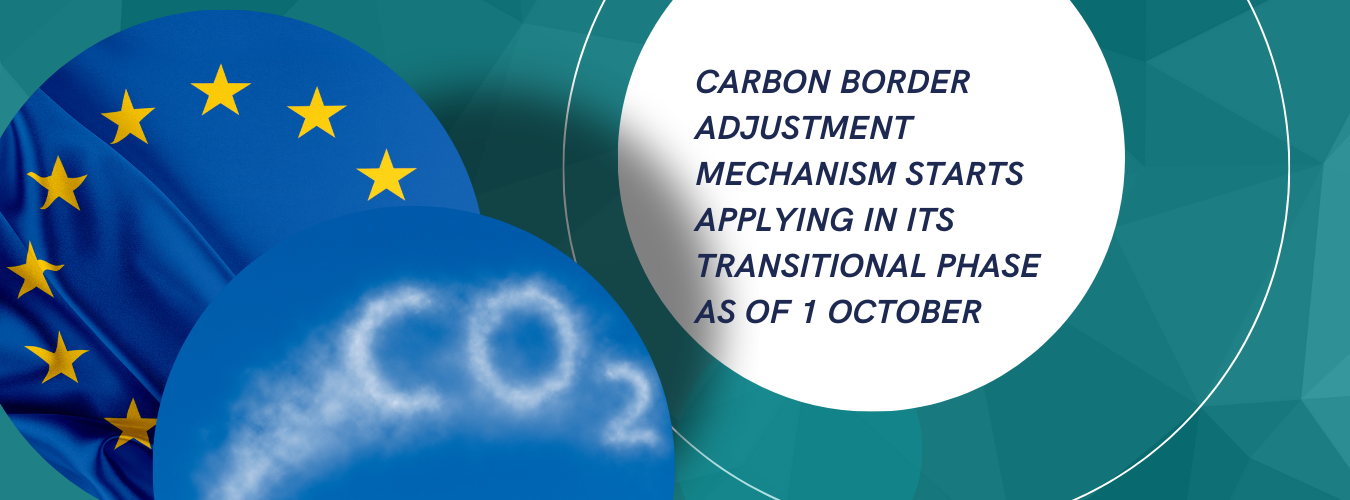 European Union: The Carbon Border Adjustment Mechanism starts applying in its transitional phase as of 1 October
